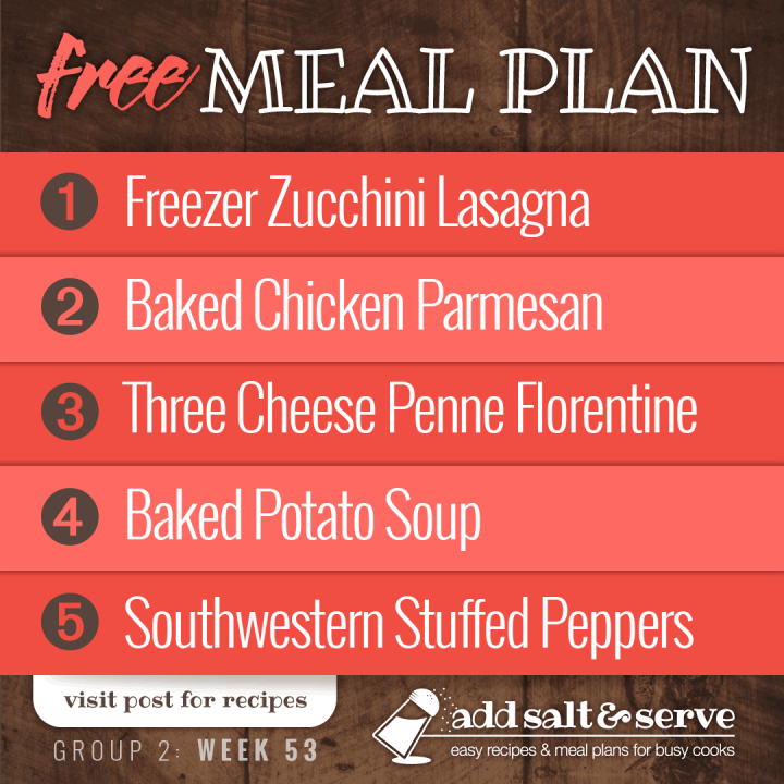 Meal plan for week 53 (group 2) - Freezer Zucchini Lasagna, Baked Chicken Parmesan, Three Cheese penne Florentine, Baked Potato Soup, Southwestern Stuffed Potatoes.