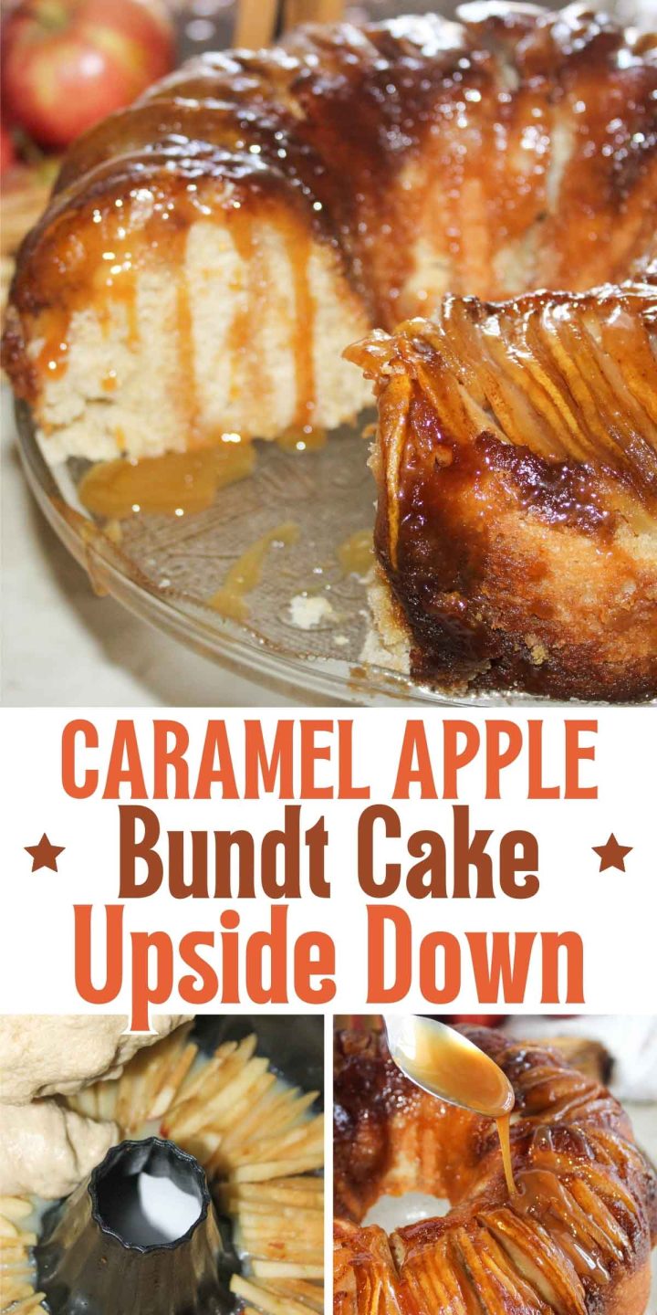 Composite image: top - Apple upside down bundt cake with a slice removed and caramel sauce dripping down the sides; middle- text Caramel Apple Upside Down Bundt Cake; bottom left- pouring batter over apple slices in a bundt pan; bottom right- spooning caramel sauce over baked apple upside down cake.