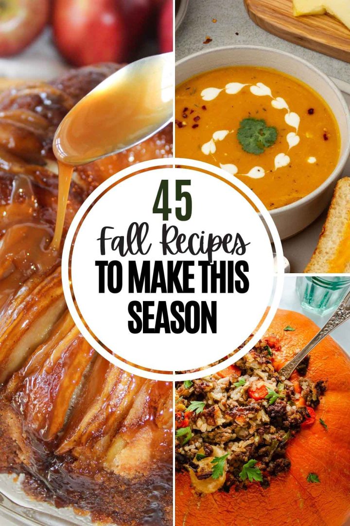Composite of three fall food photos with text 45 fall recipes to make this season.