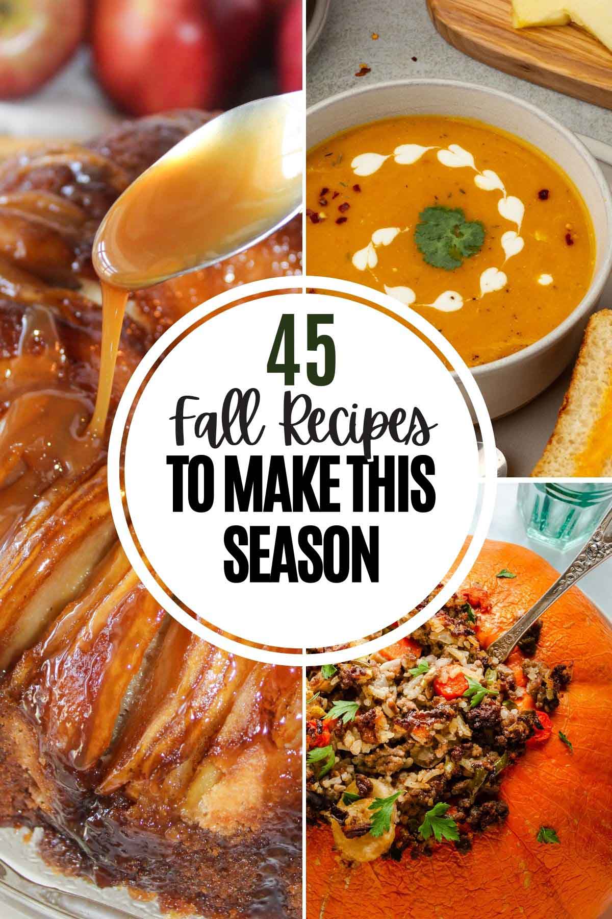 Composite of three fall food photos with text 45 fall recipes to make this season.