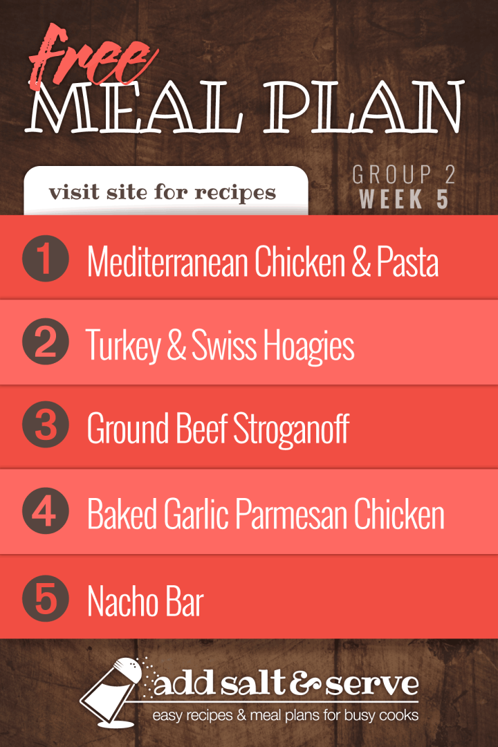 Meal Plan for Week 5 (Group 2): Mediterranean Chicken with Pasta, Turkey & Swiss Hoagies, Ground Beef Stroganoff with Egg Noodles, Baked Garlic Parmesan Chicken, Nacho Bar.