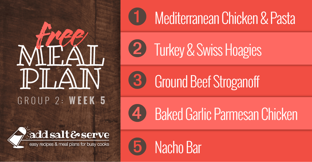 Meal Plan for Week 5 (Group 2): Mediterranean Chicken with Pasta, Turkey & Swiss Hoagies, Ground Beef Stroganoff with Egg Noodles, Baked Garlic Parmesan Chicken, Nacho Bar.