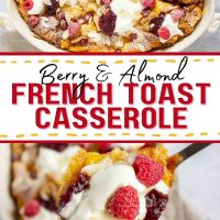 Composite image with French toast bake with berries and almonds garnished with powdered sugar, whipped cream, and jam in a casserole dish and with a serving held toward the camera with text Berry & Almond French Toast Casserole - Overnight recipe.