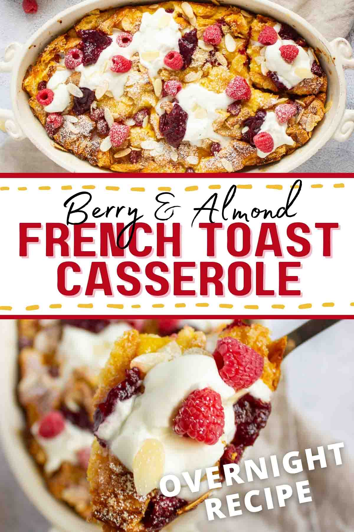 Composite image with French toast bake with berries and almonds garnished with powdered sugar, whipped cream, and jam in a casserole dish and with a serving held toward the camera with text Berry & Almond French Toast Casserole - Overnight recipe.
